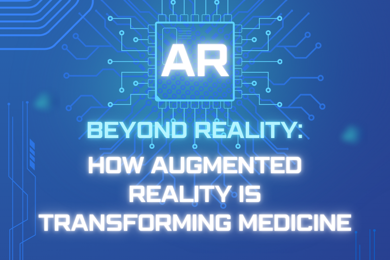 Beyond Reality: How Augmented Reality is Transforming Medicine